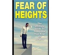 Fear Of Heights The Ultimate Guide To Overcome Your Fear Of Heights - James Scott - Amazon Digital Services LLC KDP - Livre en Anglais James ScottJames Scott (Auteur)
