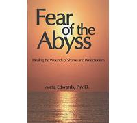 Fear of the Abyss: Healing the Wounds of Shame & Perfectionism