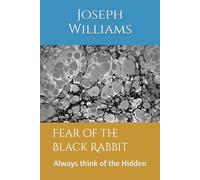 Fear of the Black Rabbit: Always think of the Hidden
