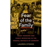 Fear of the Family: Guest Workers and Family Migration in the Federal Republic of Germany