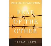 Fear of the Other by William H. Willimon William H. Willimon (Auteur)