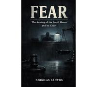 FEAR: The Anxiety of the Small Hours and Its Court