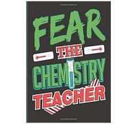 Fear The Chemistry Teacher: Teachers Journal Or Notebook For Motivational And Inspirational Writing