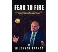 Fear To Fire: 11 Secret to Becoming Confident Public Speaker and Dominate the stage