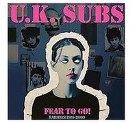 UK Subs - Fear to Go Rarities 1988-2000 [Import]