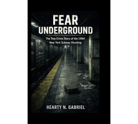 Fear Underground: The True Crime Story of the 1984 New York Subway Shooting