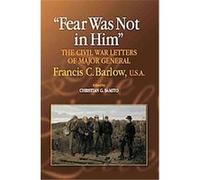 Fear Was Not in Him, North's Civil War Francis C. Barlow (Auteur)