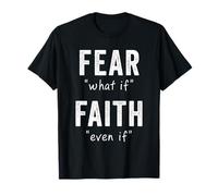 Fear = What If, Faith = Even If: Christian Motivational T-Shirt