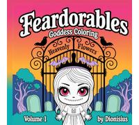 Feardorables Heavenly Flowers Goddess Coloring Volume 1: 27 Fear-Dorable Goddesses to Color - Mythical, Mystical & Magical from hindu goddess Kali to Hectate and Persephone