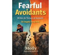 Fearful Avoidants: 26-Chapter Deep Dive Written for Partners of Fearful Avoidants