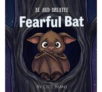 Fearful Bat: A Mindful Bedtime Story About Overcoming Fear, Finding Courage, and Self-Regulation (The Be & Breathe Series) (Boy Version)