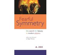 Fearful Symmetry: The Search for Beauty in Modern Physics