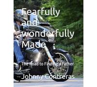 Fearfully and wonderfully Made: The Road to Finding a Father