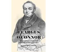 Feargus O'Connor: Family, Loves and Political Adventures