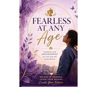 Fearless at Any Age: Confidence and Empowerment for Teen Girls and Young Women