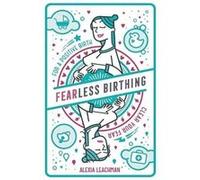 Fearless Birthing | Alexia Leachman Alexia LeachmanAlexia Leachman (Auteur)