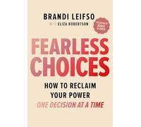 Fearless Choices: How to Reclaim Your Power One Decision at a Time