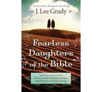 Fearless Daughters of the Bible What You Can Learn from 22 Women Who Challenged Tradition Fought Injustice and Dared to Lead by Margaret Feinberg Margaret Feinberg (Auteur)
