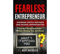 Fearless Entrepreneur: Avoiding Costly Mistakes and Seizing Opportunities: Turn Your Passion into Profit Without Wasting Time and Money