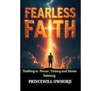 FEARLESS FAITH: Walking in Power, Victory, and Divine Intimacy