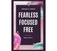 Fearless, Focused, Free: Master Your Confidence, Unlock Personal Growth, and Build a Resilient Mindset with Purpose, Action, and Focus-A Guide for Men