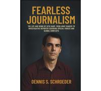 Fearless Journalism: The Life and Work of Seth Harp, From Army Ranger to Investigative Reporter Covering Special Forces and Global Conflicts