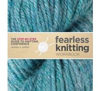 Fearless Knitting Workbook: The Step-By-Step Guide to Knitting Confidence