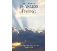 Fearless Living: Breaking Free From Anxiety And Worry