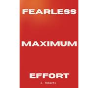 Fearless Maximum Effort: Living Free From Fear and Full of Purpose