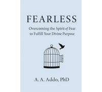 Fearless: Overcoming the Spirit of Fear to Fulfill Your Divine Purpose