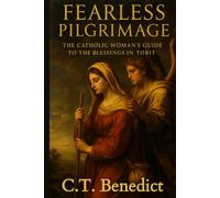 Fearless Pilgrimage: The Catholic Woman's Guide to the Blessings in Tobit
