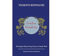Fearless Simplicity: The Dzogchen Way of Living Freely in a Complex World