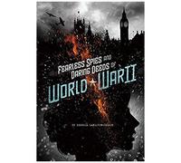 Fearless Spies And Daring Deeds Of World War Ii