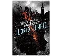Fearless Spies And Daring Deeds Of World War Ii
