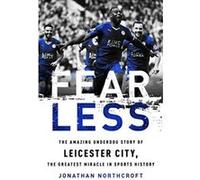 Fearless: The Amazing Underdog Story of Leicester City, the Greatest Miracle in Sports History - [Livre en VO] Jonathan Northcroft (Auteur)