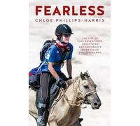 Fearless: The Life of Adventurer, Equestrian and Endurance Rider Chloe Phillips-Harris