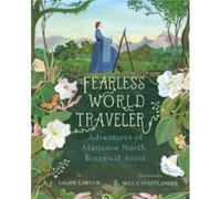 Fearless World Traveler: Adventures of Marianne North, Botanical Artist