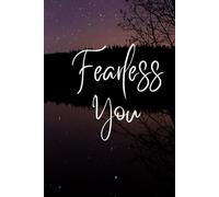 Fearless You: Unlock Courage, Overcome Self-Doubt, and Live a Purpose-Driven Life