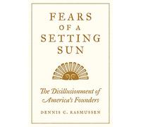 Fears Of A Setting Sun: The Disillusionment Of America's Founders – Princeton University Press