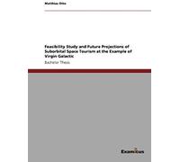 Feasibility Study And Future Projections Of Suborbital Space Tourism At The Example Of Virgin Galactic