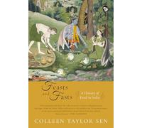 Feast and Fasts : A HISTORY OF FOOD IN INDIA [Paperback] Colleen Taylor Sen