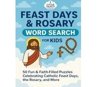 Feast Days & Rosary Word Search for Kids: 50 Fun & Faith-Filled Large Print Puzzles in 8.5x11 Size Celebrating Catholic Feast Days, the Mysteries of ... Book for Kids, Families, and Classrooms!