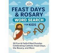Feast Days & Rosary Word Search for Kids: 50 Fun & Faith-Filled Large Print Puzzles in 8.5x11 Size Celebrating Catholic Feast Days, the Mysteries of ... Book for Kids, Families, and Classrooms!