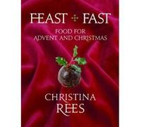 Feast + Fast: Food for Advent and Christmas Christina Rees (Auteur)