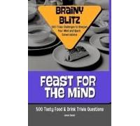 Feast For The Mind: 500 Tasty Food & Drink Trivia Questions (Brainy Blitz: 500 Trivia Challenges To Sharpen Your Mind And Spark Conversations)