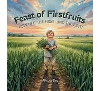 Feast of Firstfruits: New Life, the First, and the Best!