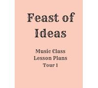 Feast of Ideas Music Class Teacher Manual Tour 1: A Music Class for your Co-Op, Private School, or Homeschool