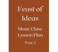 Feast of Ideas Music Class Teacher Manual Tour 2: A Music Class for your Co-Op, Private School, or Homeschool