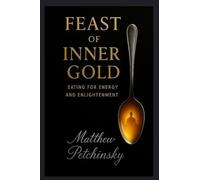 Feast of Inner Gold: Eating for Energy and Enlightenment