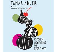 Feast on Your Life: Kitchen Meditations for Every Day